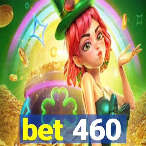 bet 460